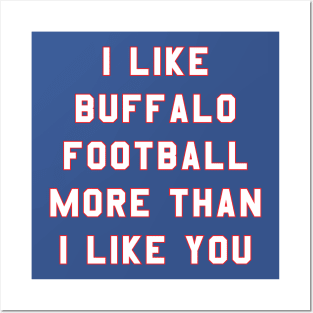 I like Buffalo football more than you Posters and Art